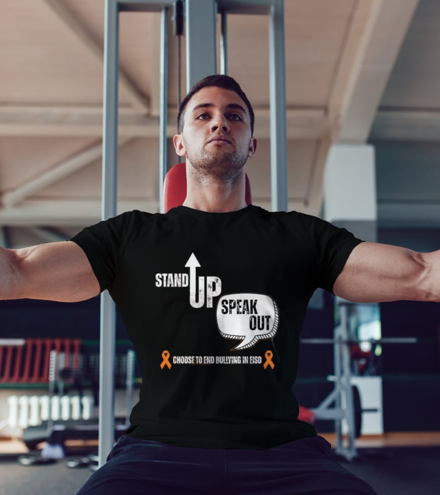 Stand Up Speak Out Choose To End Bullying In EISD T-Shirt