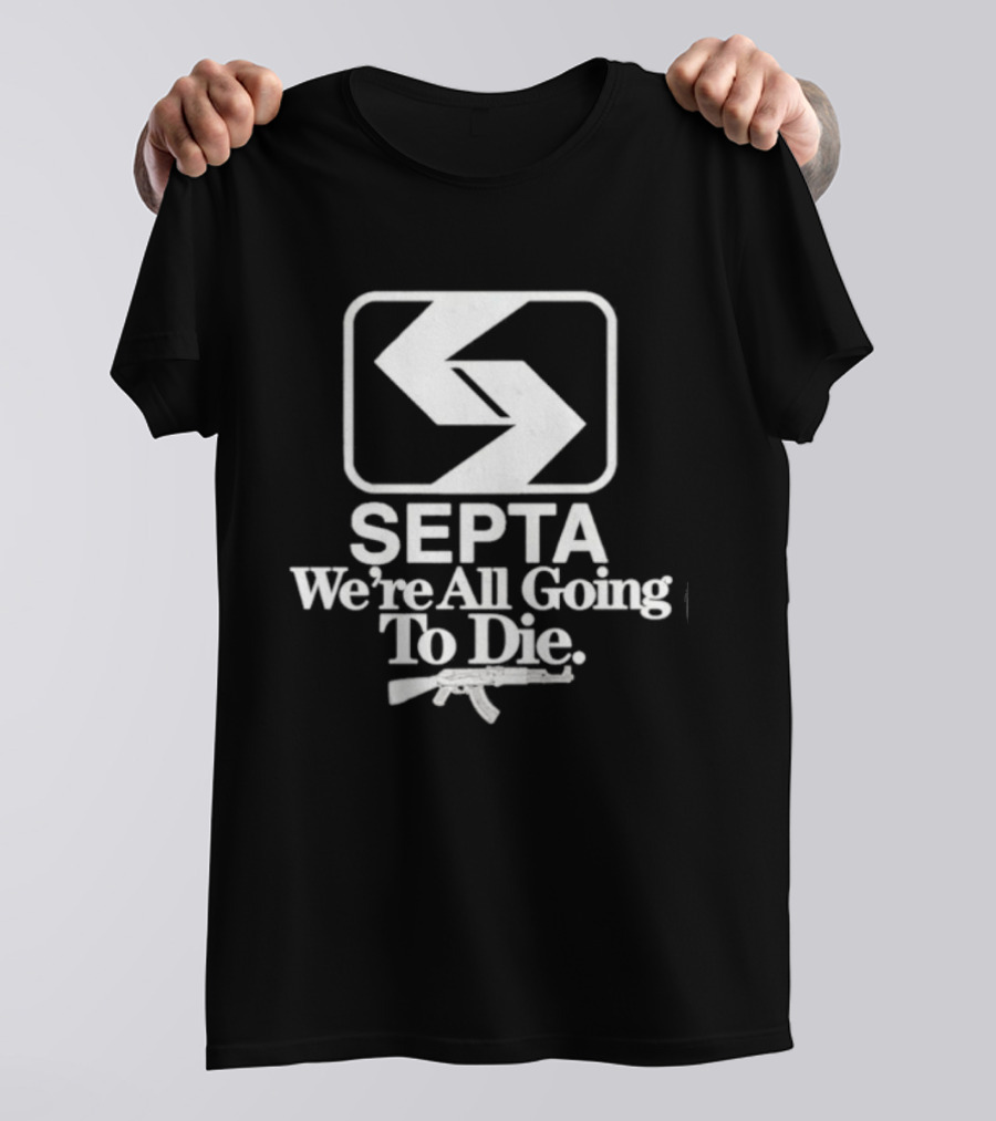 SEPTA We're All Going To Die Worst Of Philly T-Shirt