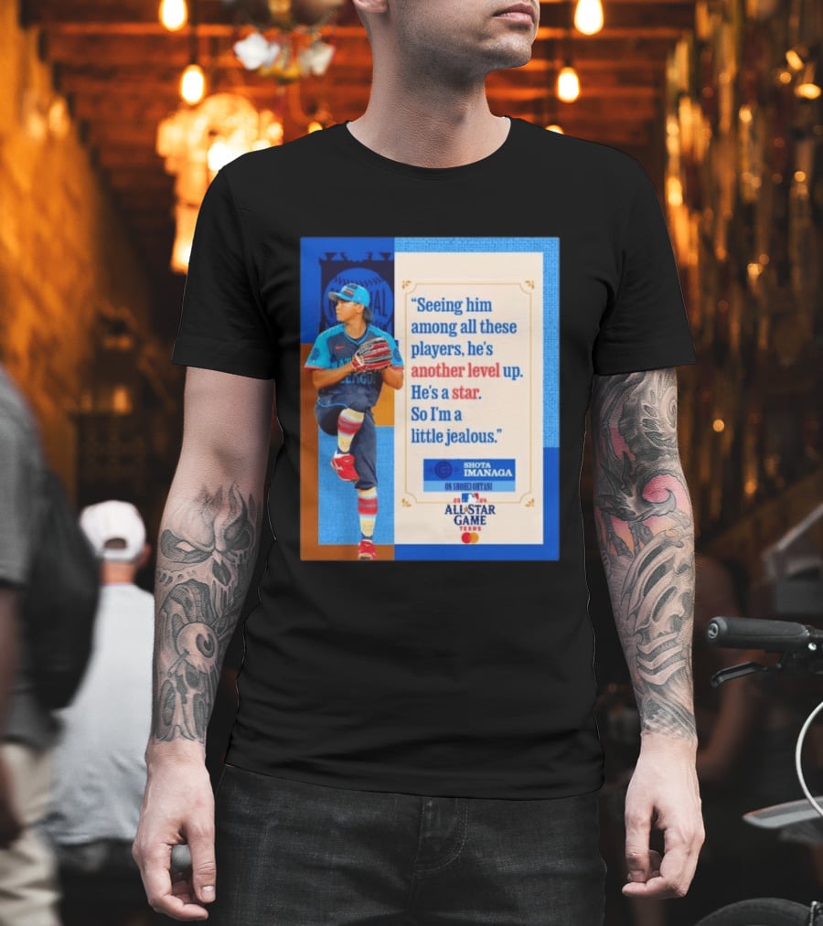 Shota Imanaga All Star Game Texas Quote On Shohei Ohtani Star Level T-Shirt