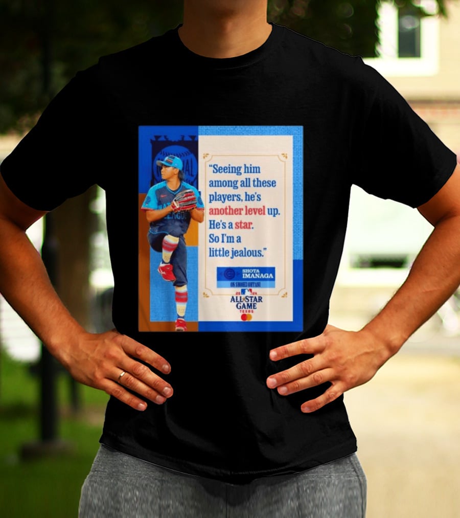 Shota Imanaga All Star Game Texas Quote On Shohei Ohtani Star Level T-Shirt