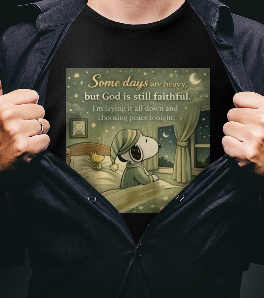 Some Days Are Heavy But God Is Still Faithful With Snoopy And Woodstock Choosing Peace T-Shirt