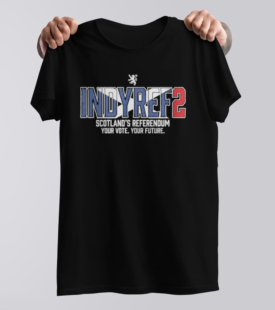 Indyref2 Scotland's Referendum Your Vote Your Future Scottish Independence T-Shirt
