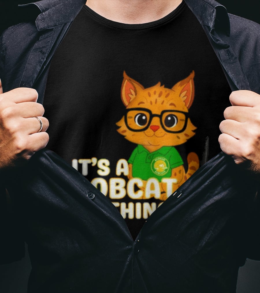 It's A Bobcat Thing With Glasses And Green Polo T-Shirt