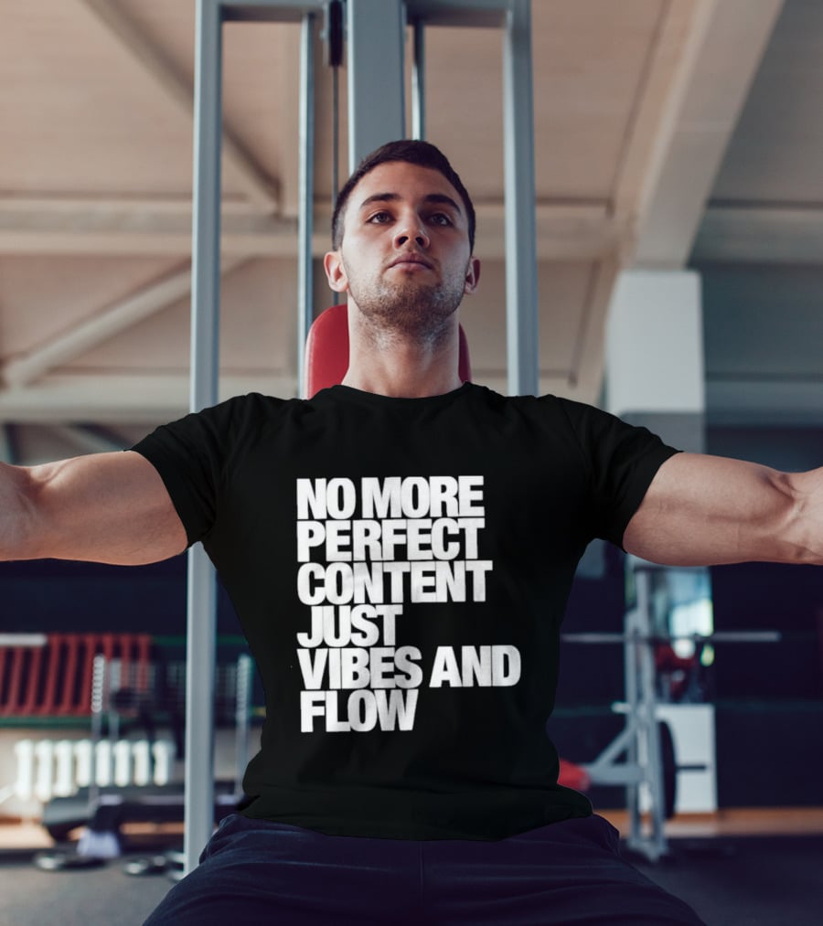 No More Perfect Content Just Vibes And Flow T-Shirt