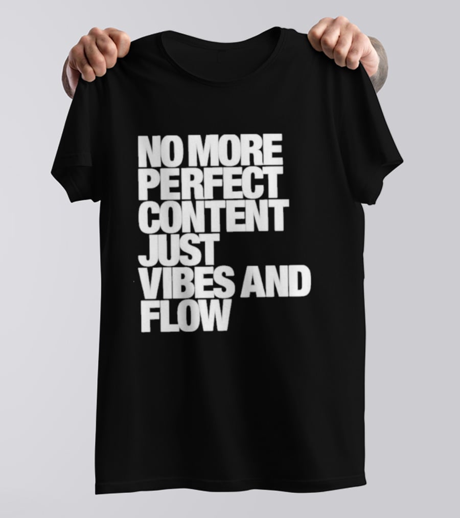 No More Perfect Content Just Vibes And Flow T-Shirt