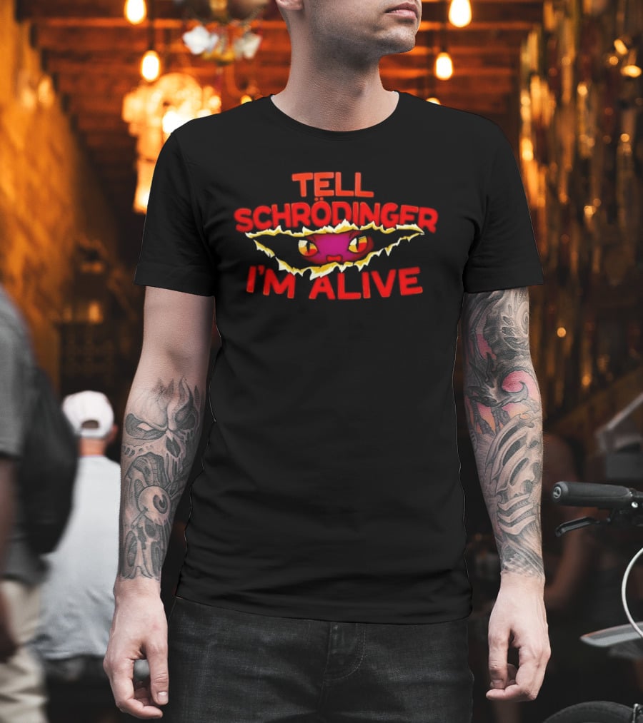 Tell Schrödinger I'm Alive Cat Physics Quantum Mechanics T-Shirt
