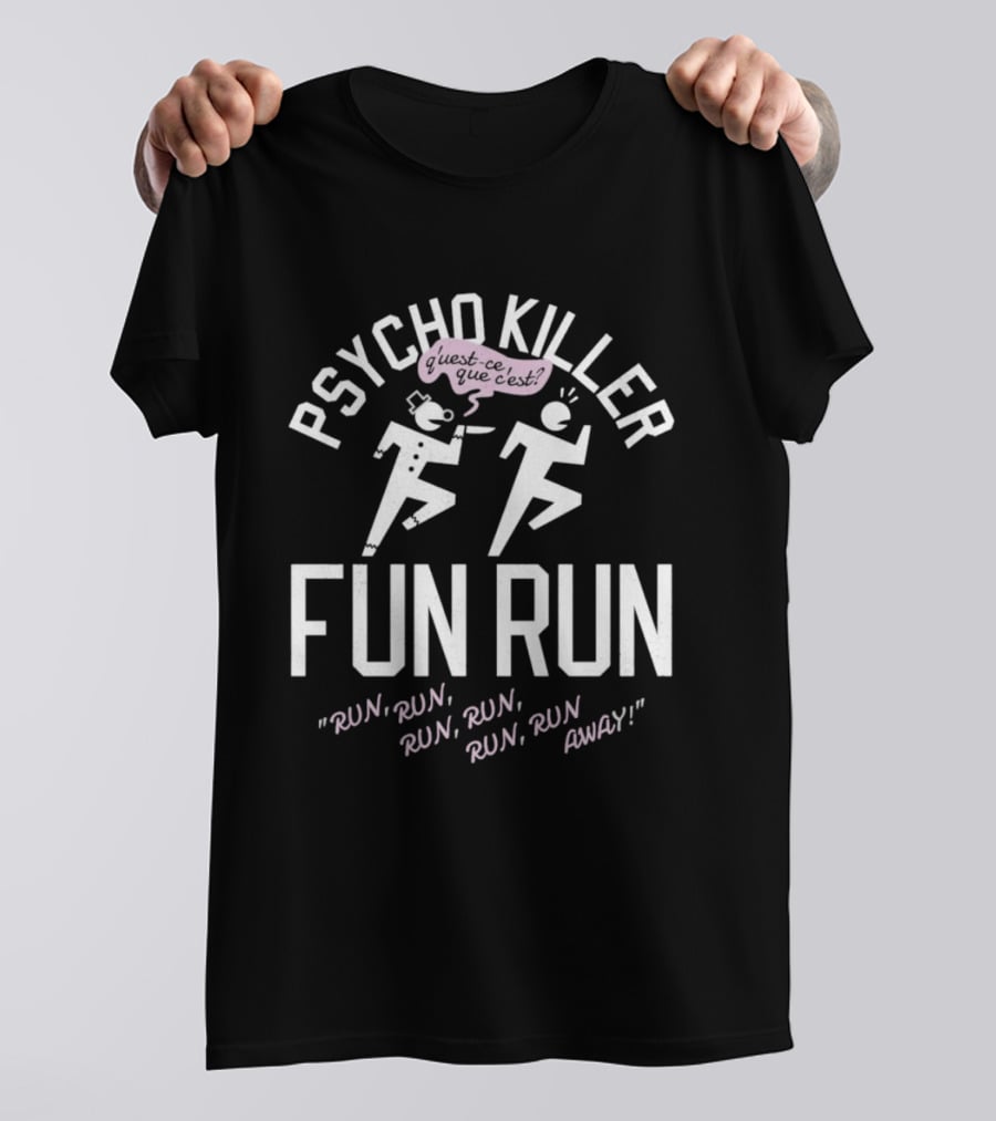 Psycho Killer Fun Run Run Run Run Away T-Shirt