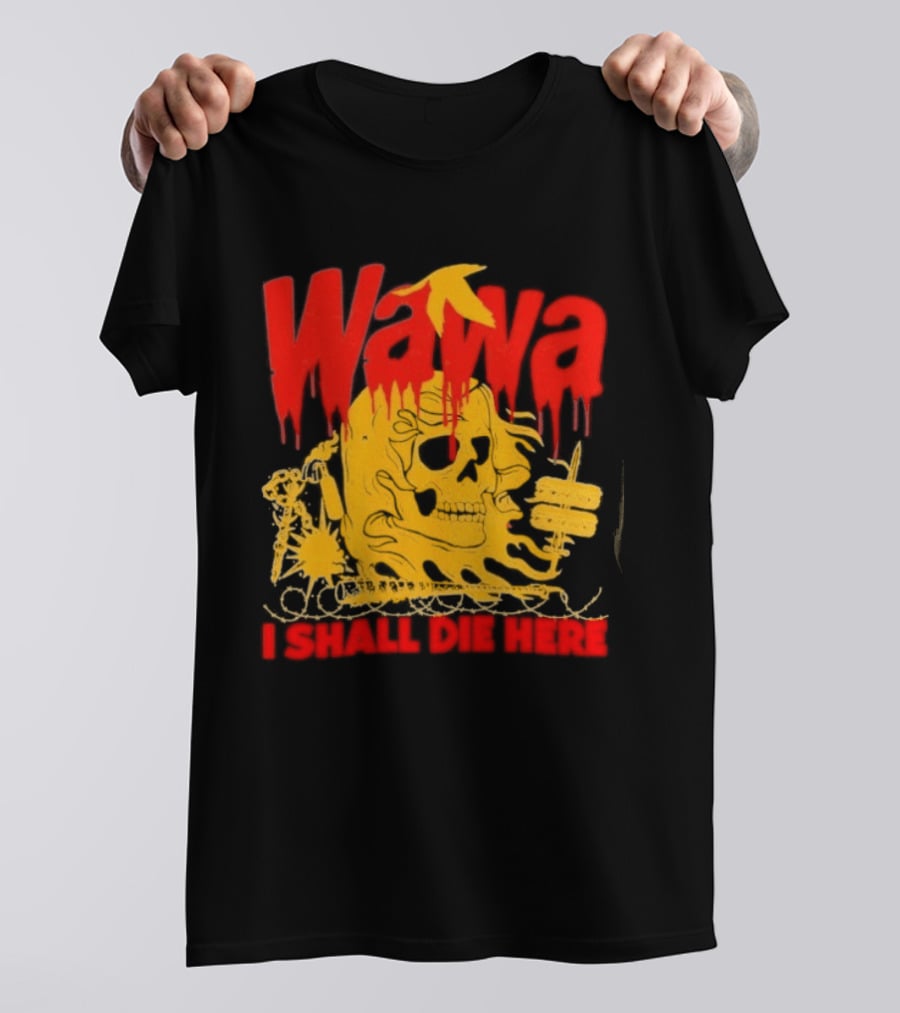 Wawa I Shall Die Here Dead Goose Gas Station Skull Thumbs Up T-Shirt