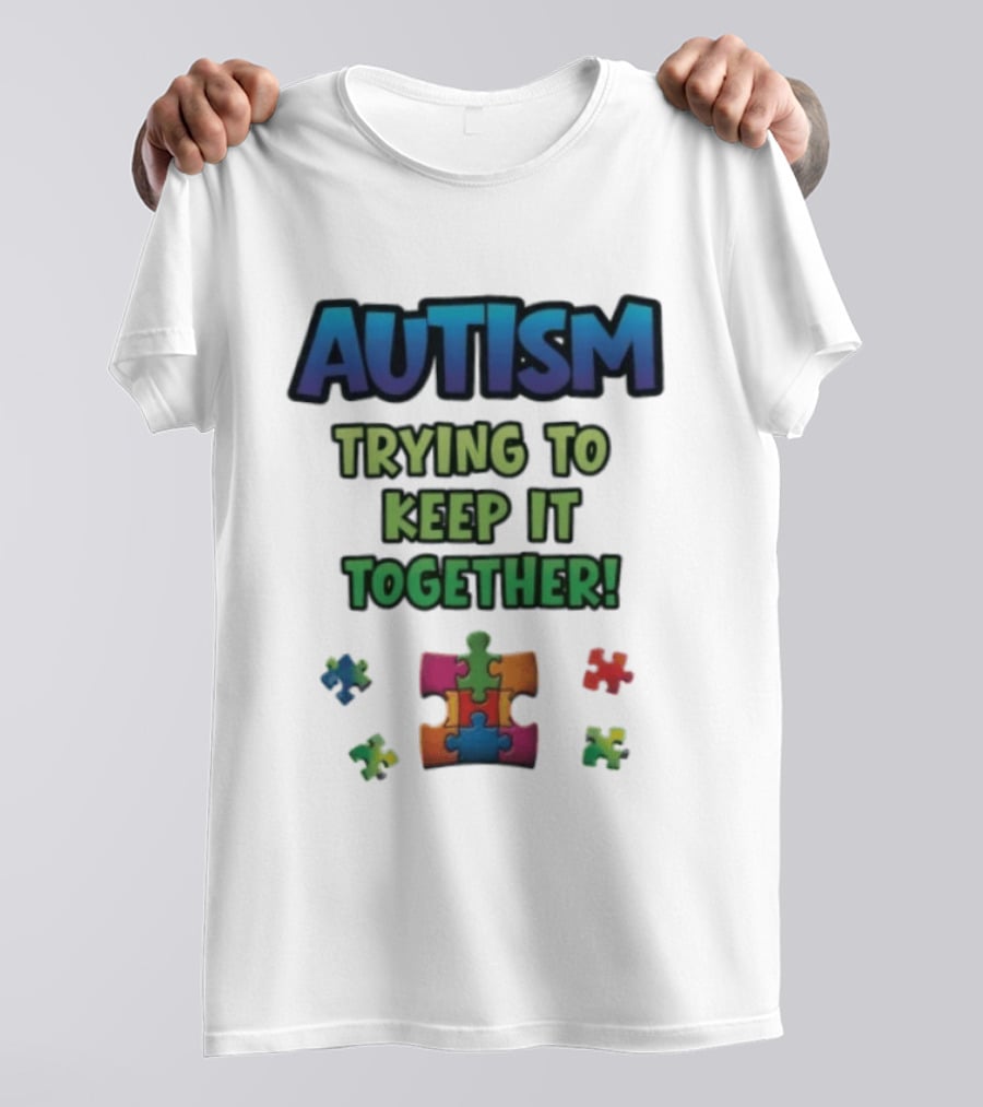 Autism Trying To Keep It Together Puzzle Piece T-Shirt