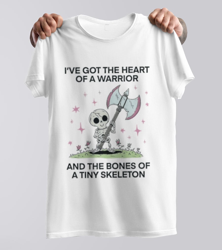 I've Got The Heart Of A Warrior And The Bones Of A Tiny Skeleton Holding Axe And Surrounded By Stars T-Shirt