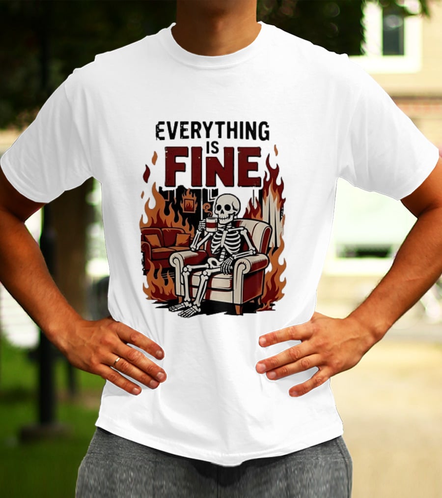 Everything Is Fine Skeleton Enjoying Coffee Amidst Flames T-Shirt