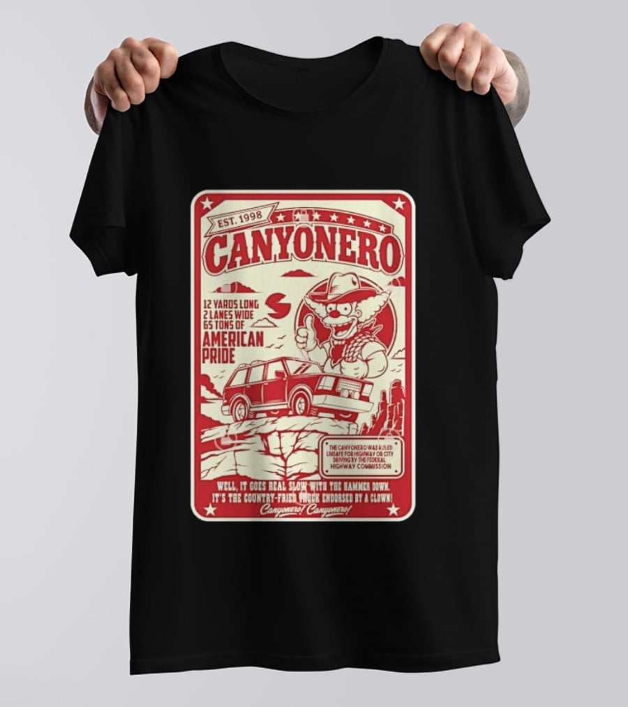 Canyonero Est 1998 12 Yards Long 2 Lanes Wide 65 Tons Of American Pride Federal Highway Commission Clown Endorsed T-Shirt