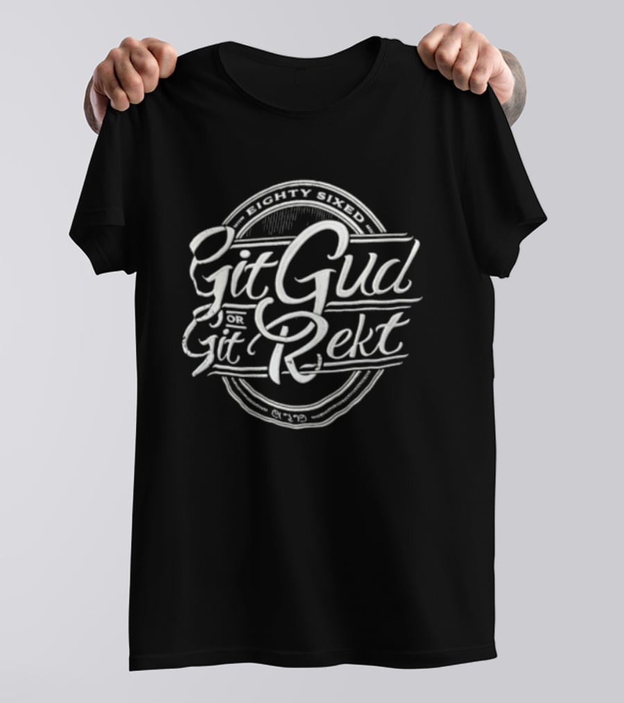 Git Gud Or Rekt Distressed Script Circular Eighty Sixed T-Shirt