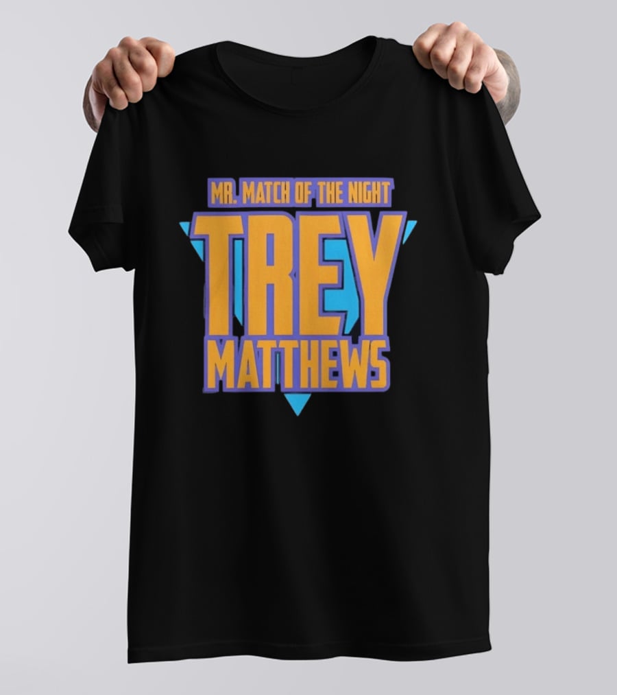 Trey Matthews Mr Match Of The Night T-Shirt
