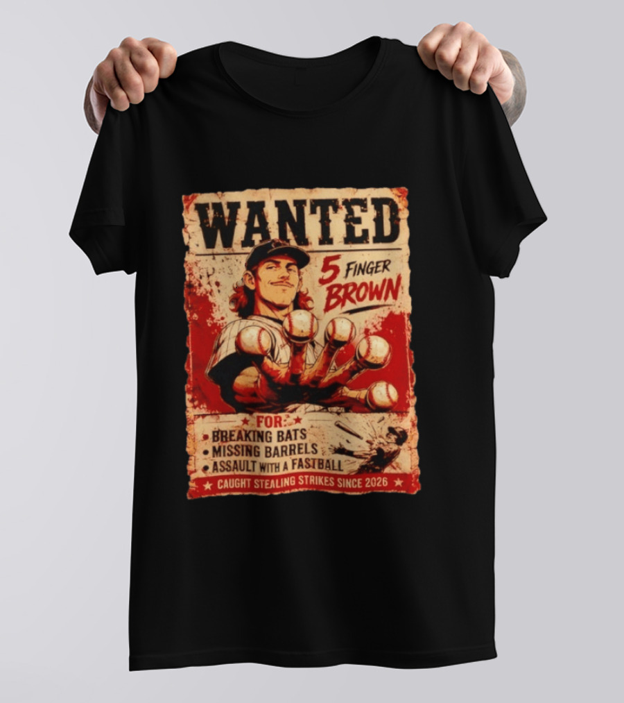 Wanted 5 Finger Brown Breaking Bats Missing Barrels Fastball Assault Caught Stealing Strikes Since 2026 T-Shirt