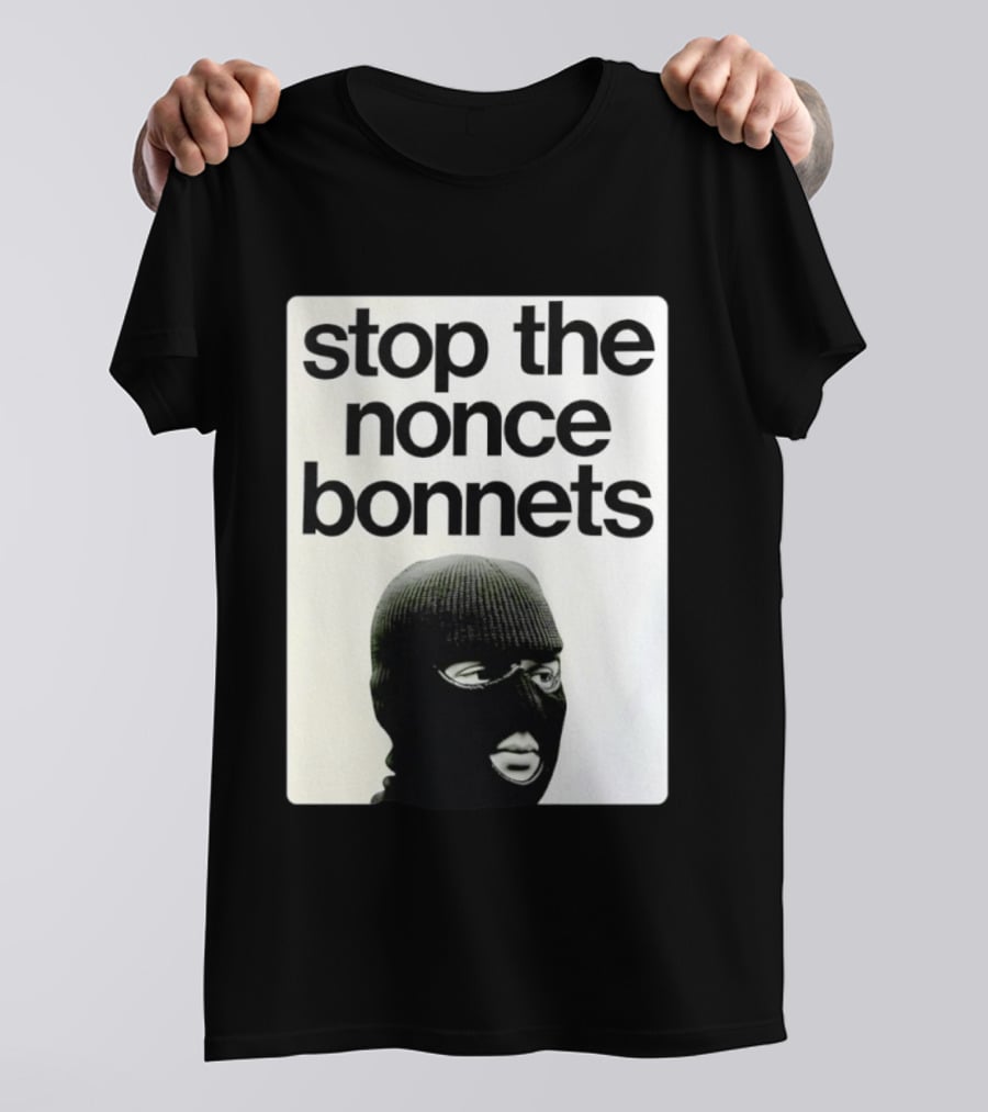 Stop The Nonce Bonnets Balaclava Slang Streetwear T-Shirt