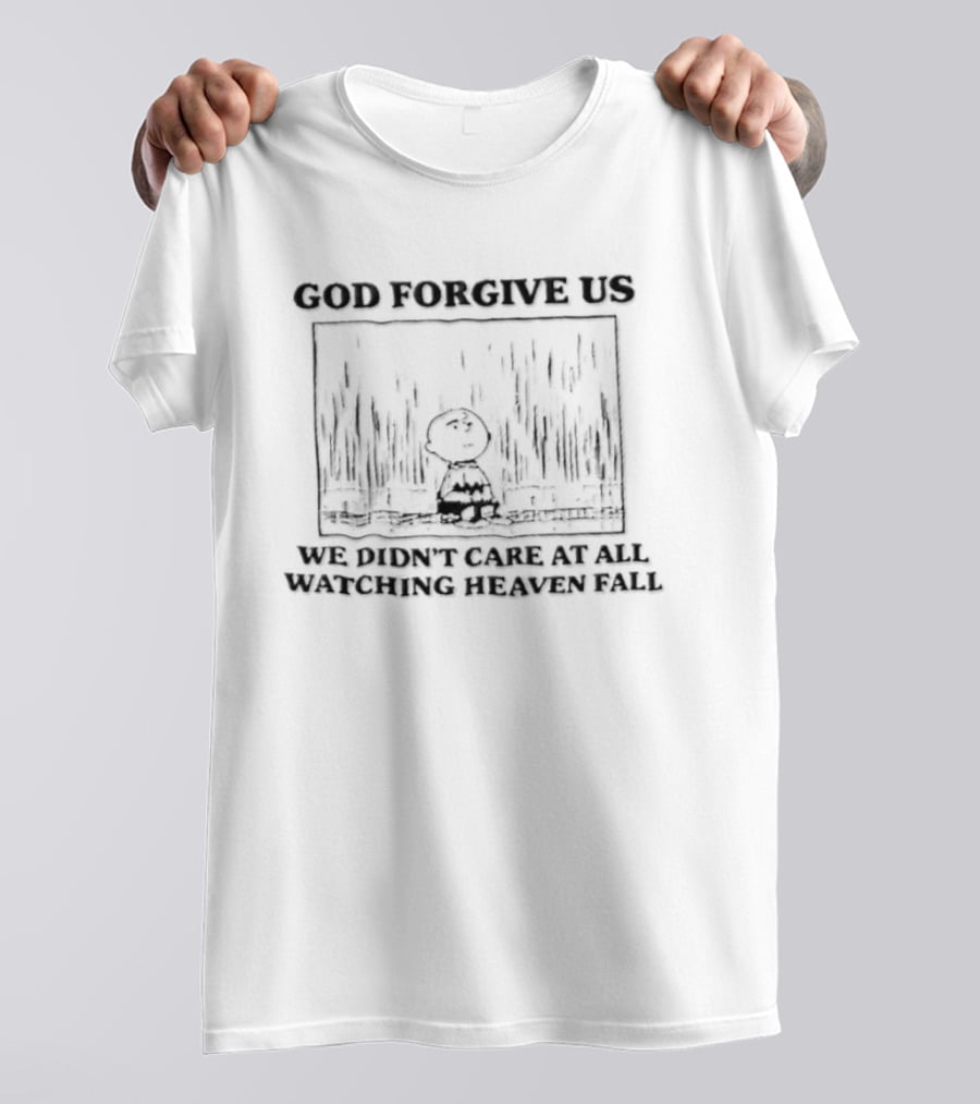 God Forgive Us We Didn't Care At All Ing Heaven Fall Charlie Brown T-Shirt