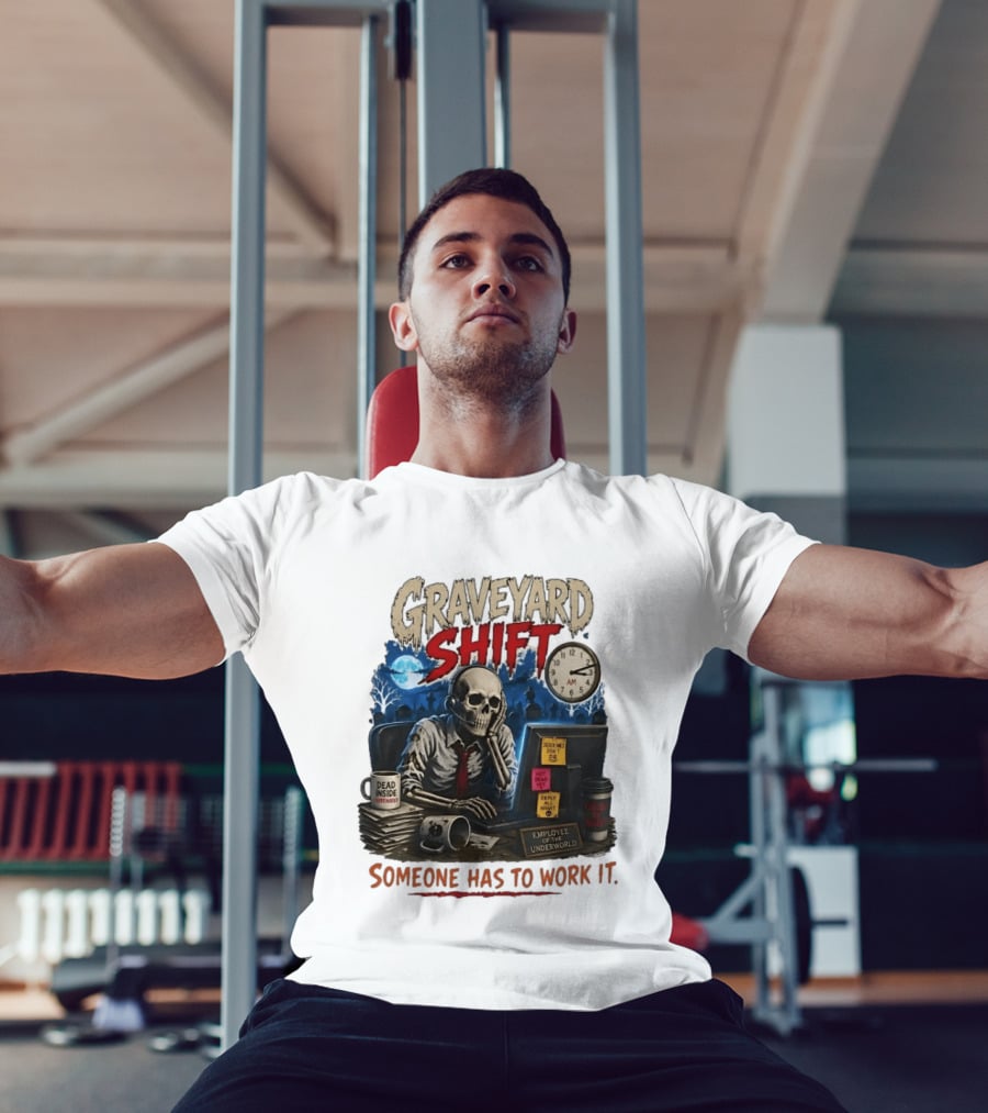 Graveyard Shift Skeleton Employee Of The Underworld Someone Has To Work It T-Shirt