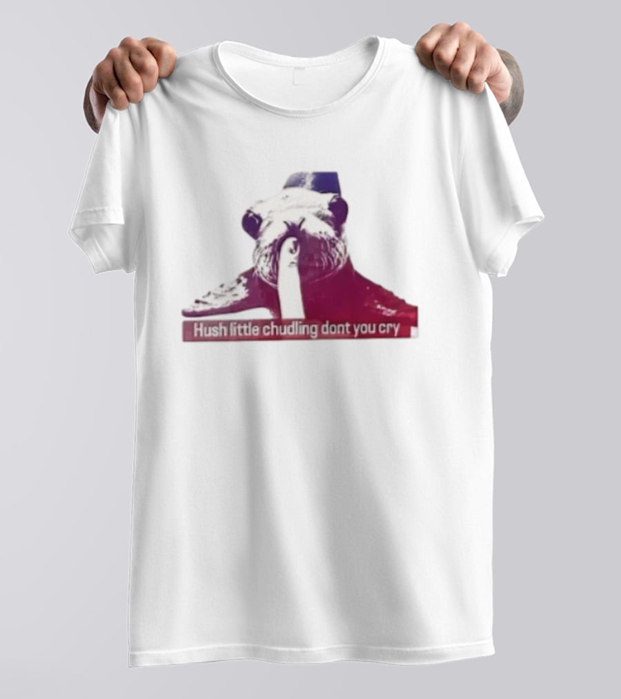 Hush Little Chudling Dont You Cry Seal Finger Shush T-Shirt