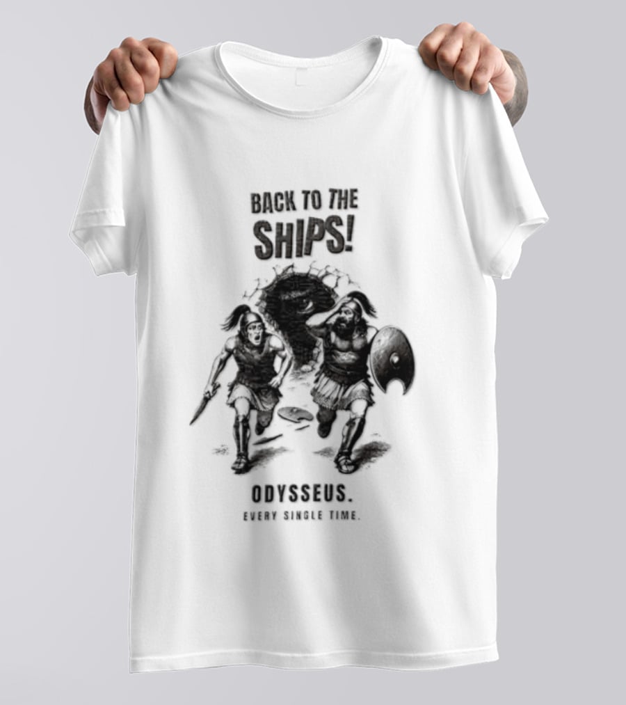 Odysseus Back To The Ships Every Single Time Greek Mythology T-Shirt