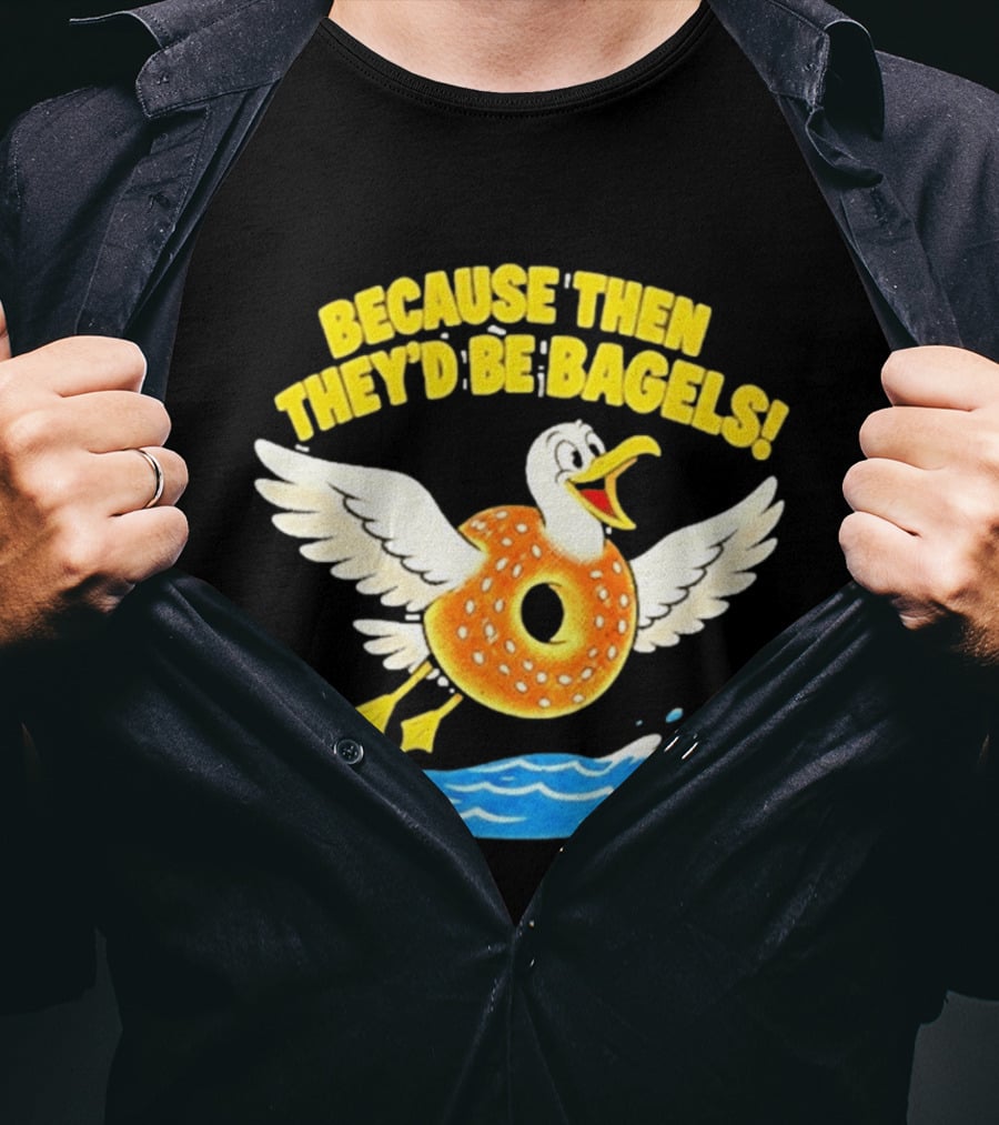 Because Then They'd Be Bagels Seagull Flying Over Water T-Shirt