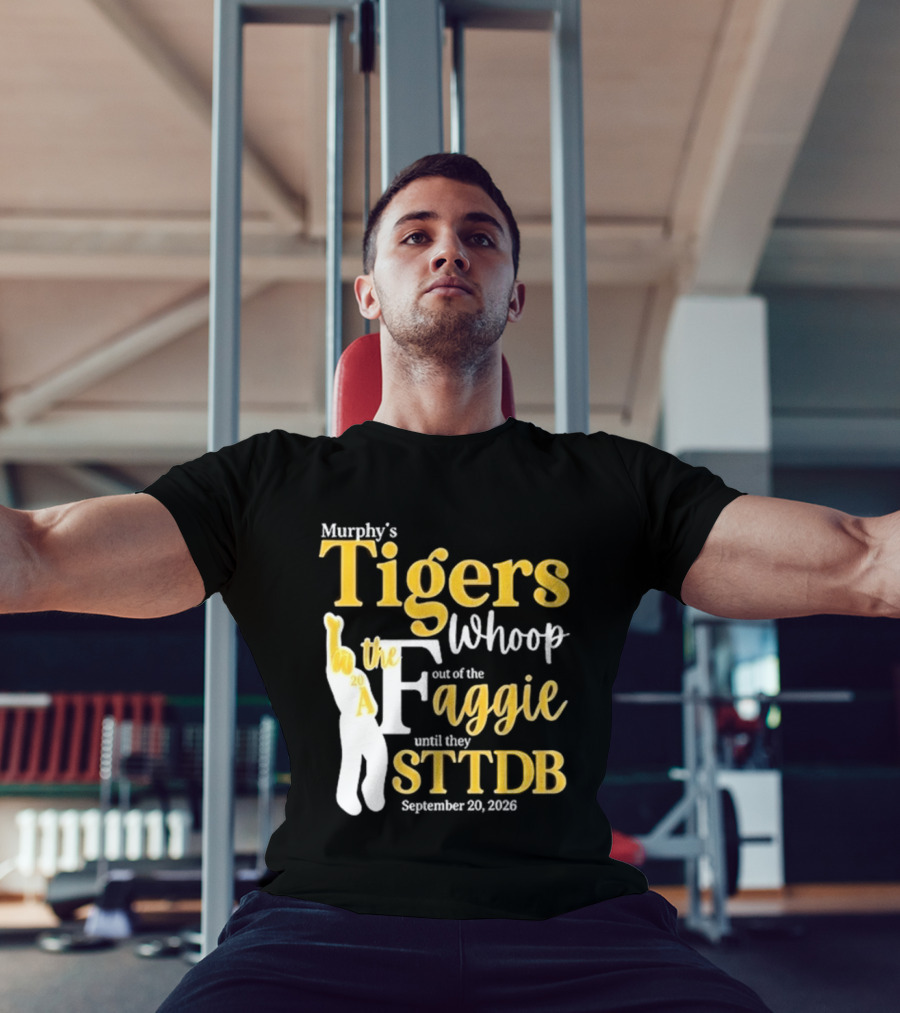 Murphy's Tigers Whoop The Aggie STTDB September 23 2023 T-Shirt