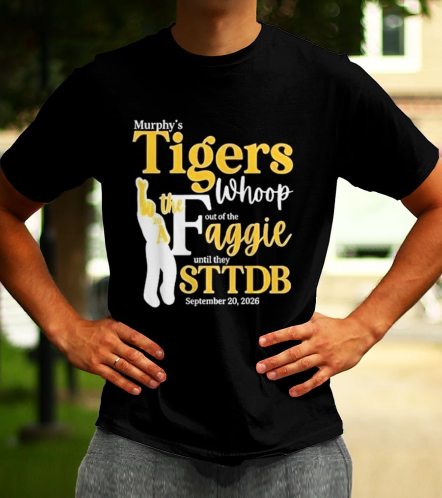 Murphy's Tigers Whoop The Aggie STTDB September 23 2023 T-Shirt