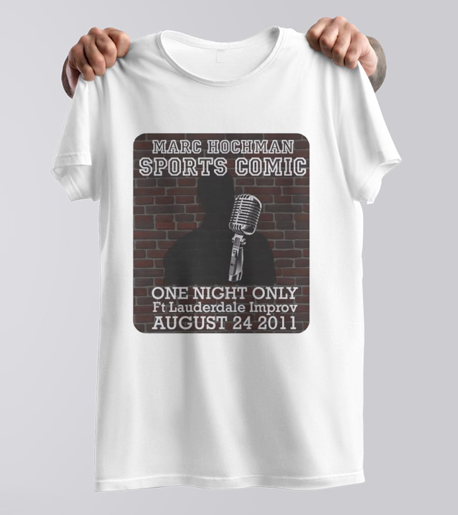 Marc Hochman Sports Comic One Night Only Ft Lauderdale Improv August 24 2011 T-Shirt