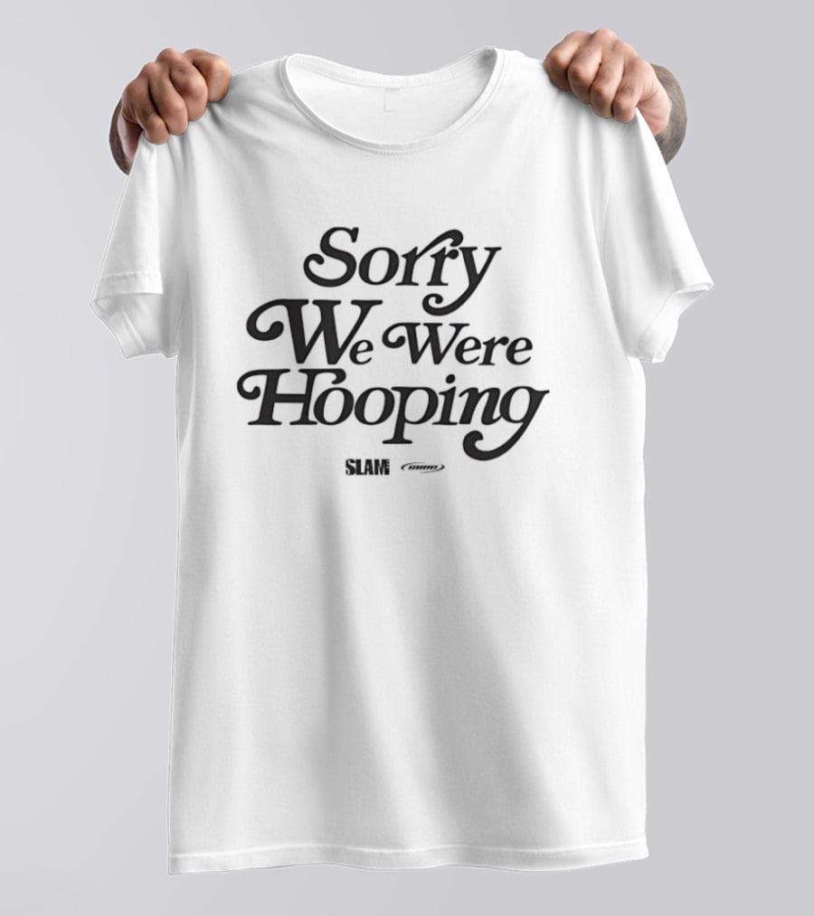 Sorry We Were Hooping Slam T-Shirt
