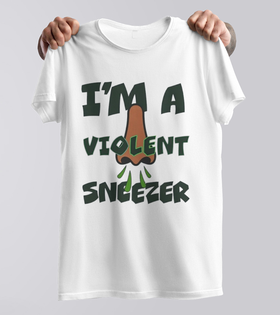 I'm A Violent Sneezer Nose Sneezing Allergies T-Shirt