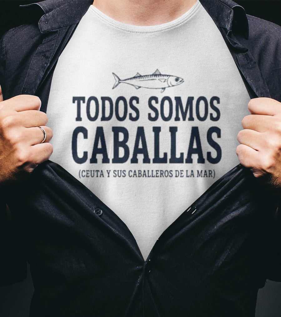 Todos Somos Caballas Ceuta Y Sus Caballeros De La Mar Pescado Oceanico T-Shirt