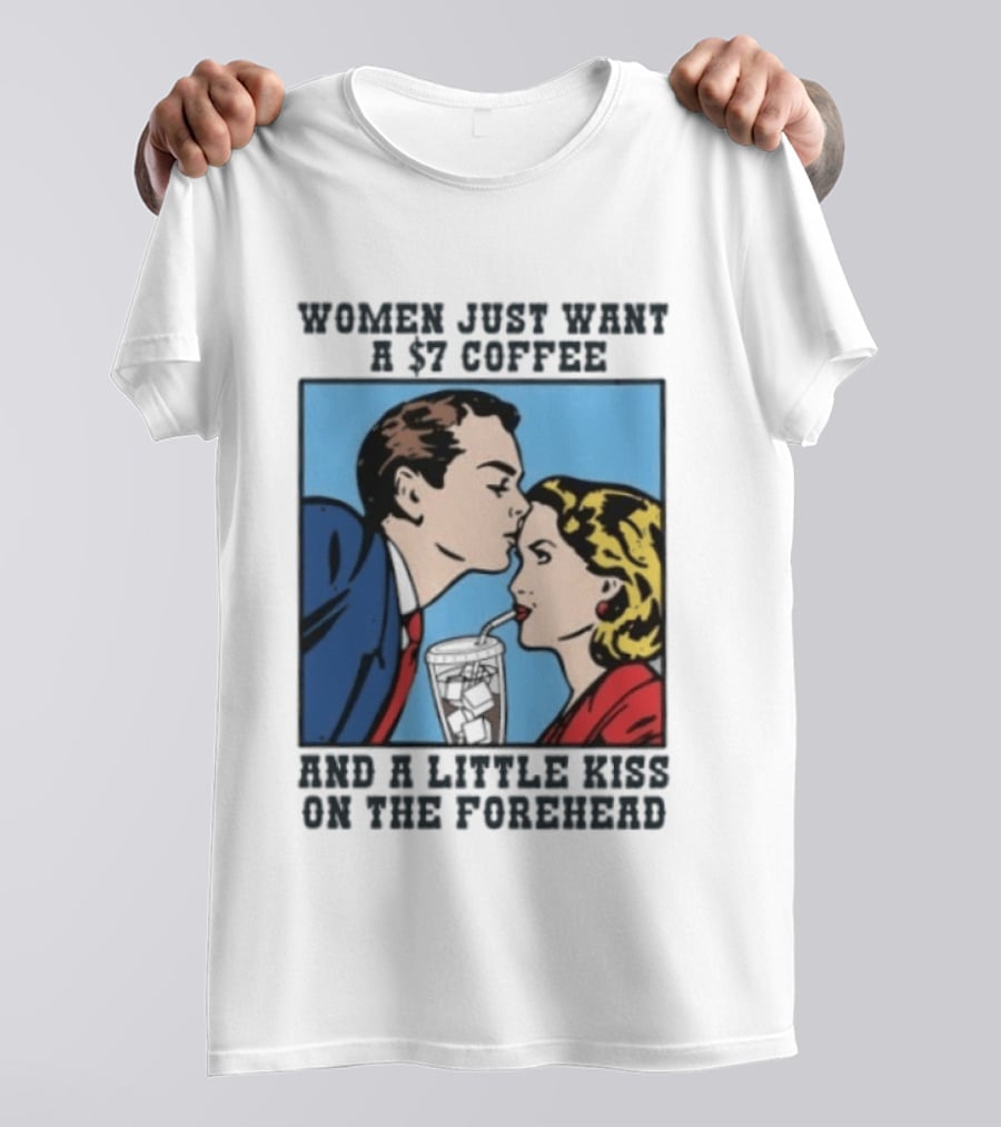 Women Just Want A 7 Coffee And A Little Kiss On The Forehead Vintage Pop T-Shirt