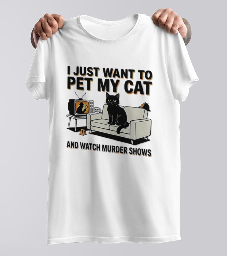 I Just Want To Pet My Cat And Murder Shows Sofa Cat TV T-Shirt