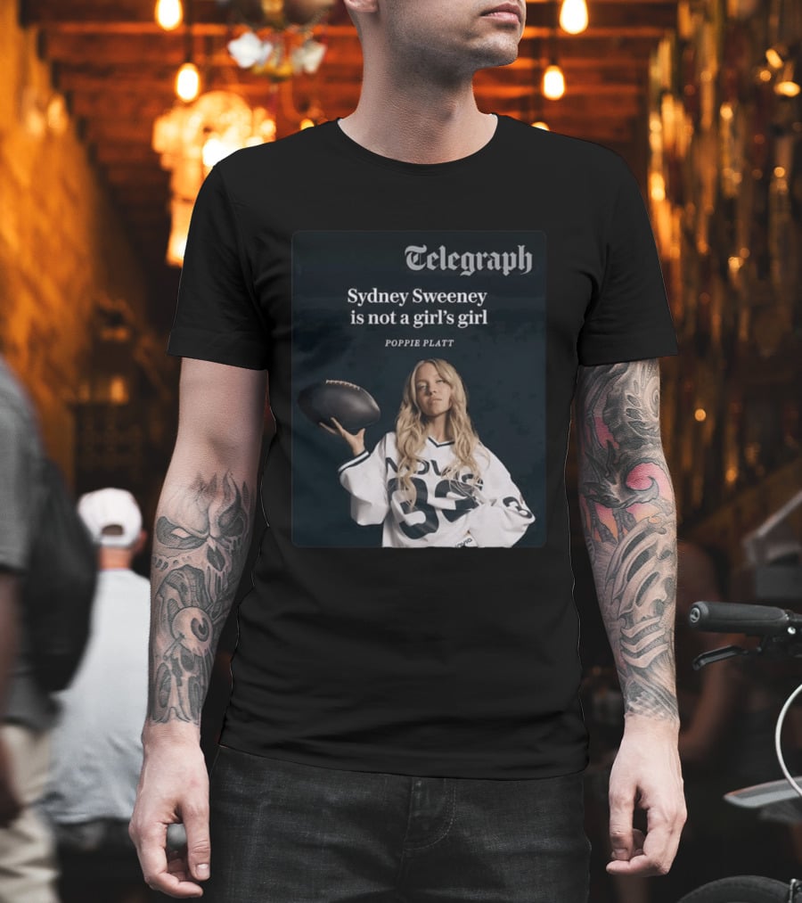 Telegraph Feature Sydney Sweeney Is Not A Girl's Girl Poppie Platt T-Shirt