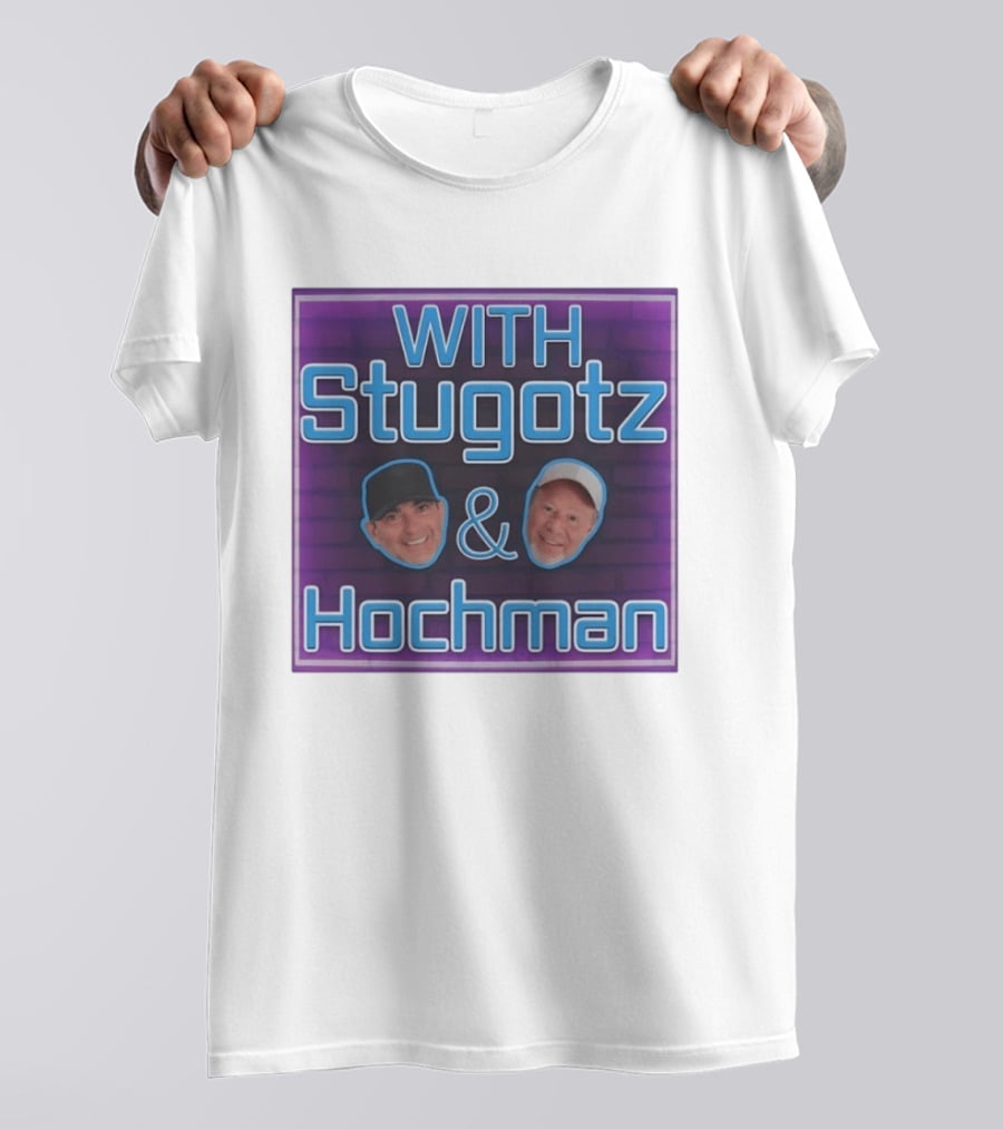 With Stugotz And Hochman Podcast Radio Sports Talk T-Shirt