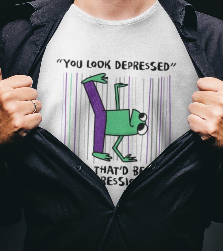 You Look Depressed Yeah That'd Be The Depression Frog T-Shirt