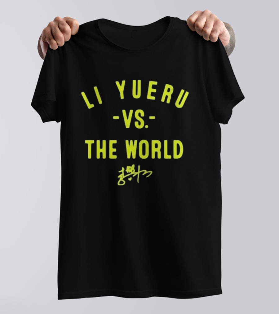 Li Yueru Vs. The World Signature Edition T-Shirt