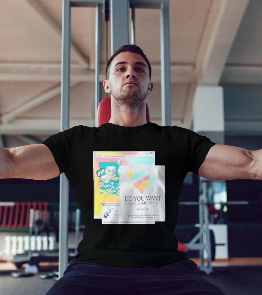 DO YOU WANT TO FEEL SOMETHING Version 3.1 Interactive Art Experience Memories Feelings Introspection Copyright 1984 1995 T-Shirt