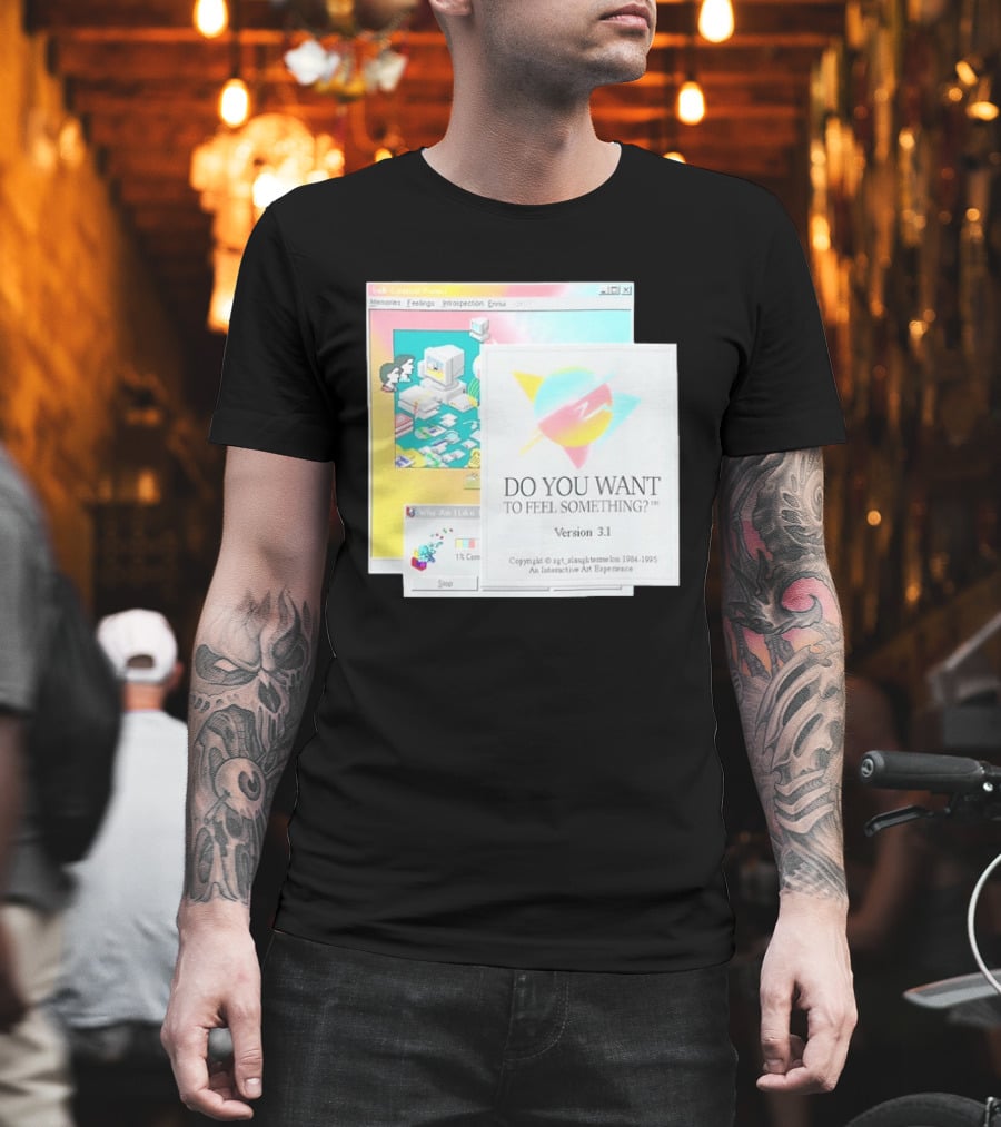 DO YOU WANT TO FEEL SOMETHING Version 3.1 Interactive Art Experience Memories Feelings Introspection Copyright 1984 1995 T-Shirt