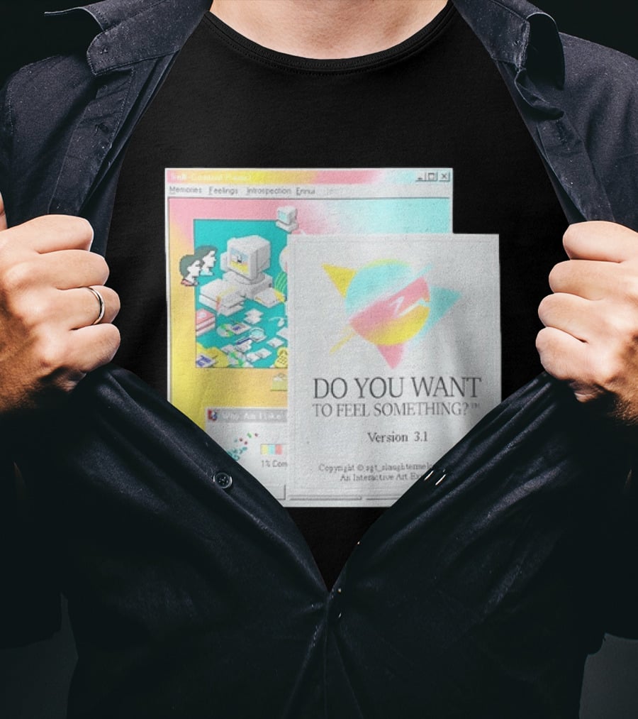 DO YOU WANT TO FEEL SOMETHING Version 3.1 Interactive Art Experience Memories Feelings Introspection Copyright 1984 1995 T-Shirt
