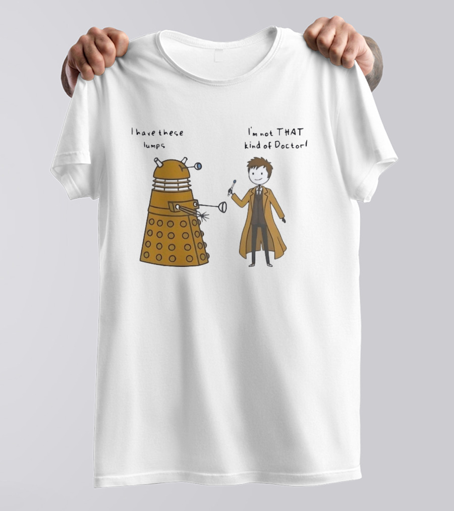 Doctor Who Dalek Humor I Have These Lumps I'm Not That Kind Of Doctor T-Shirt
