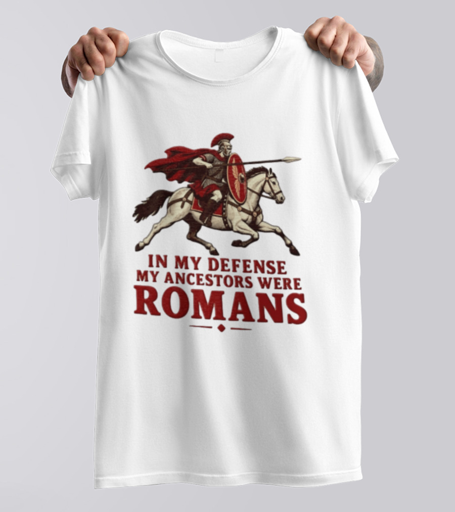 Roman Soldier On Horseback In My Defense My Ancestors Were Romans T-Shirt