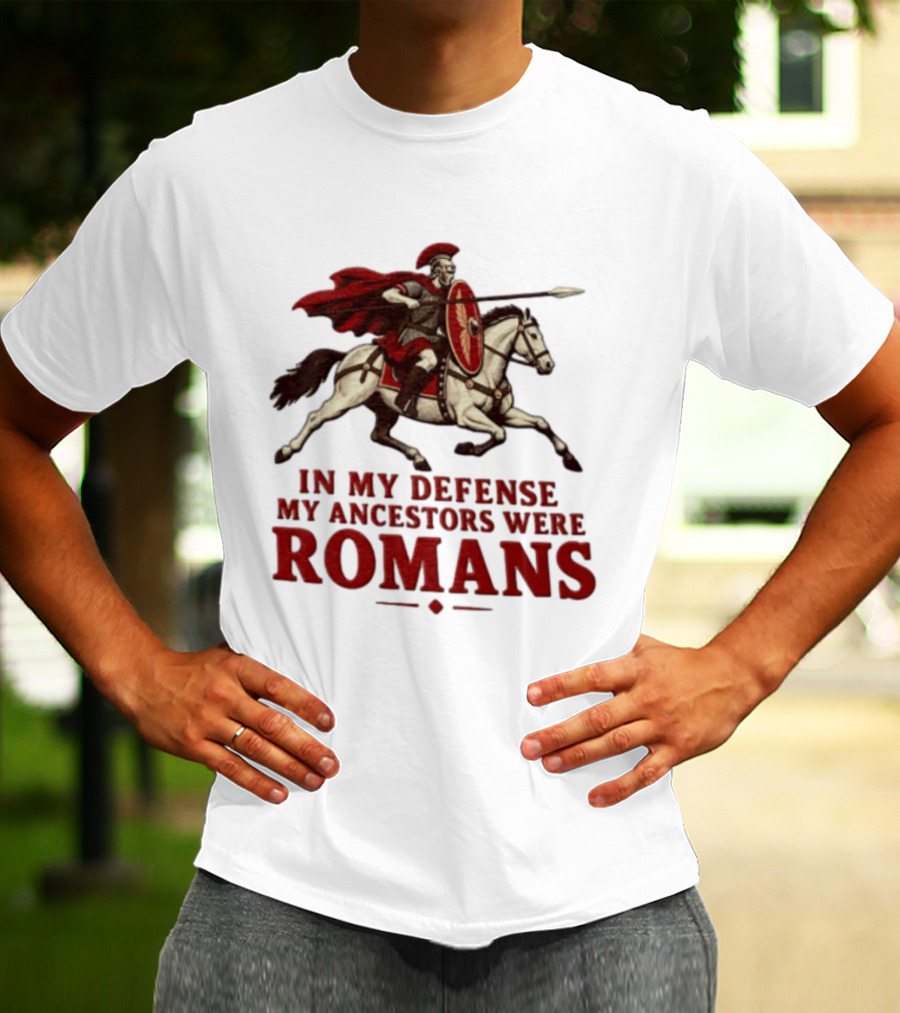 Roman Soldier On Horseback In My Defense My Ancestors Were Romans T-Shirt