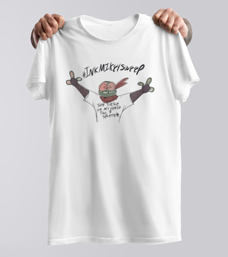 #InkMikeySweep She Turtle On My Verse Till 7 Splatter T-Shirt