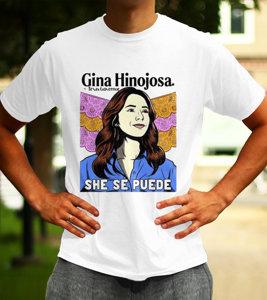 Gina Hinojosa For Texas Governor She Se Puede Empowerment T-Shirt