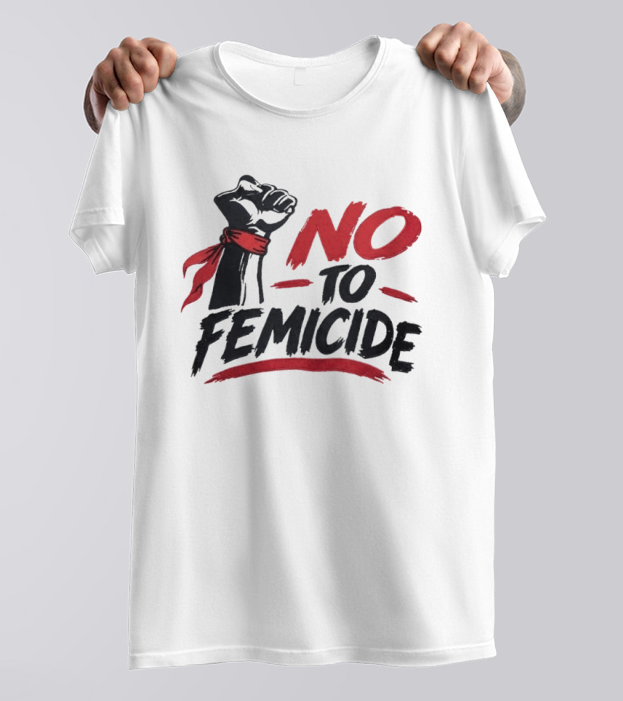 No To Femicide Raised Fist Activism Social Justice Equality T-Shirt