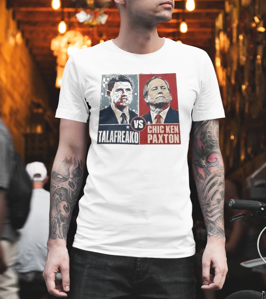 Talafreako Vs Chic Ken Paxton Political Parody Election Matchup T-Shirt