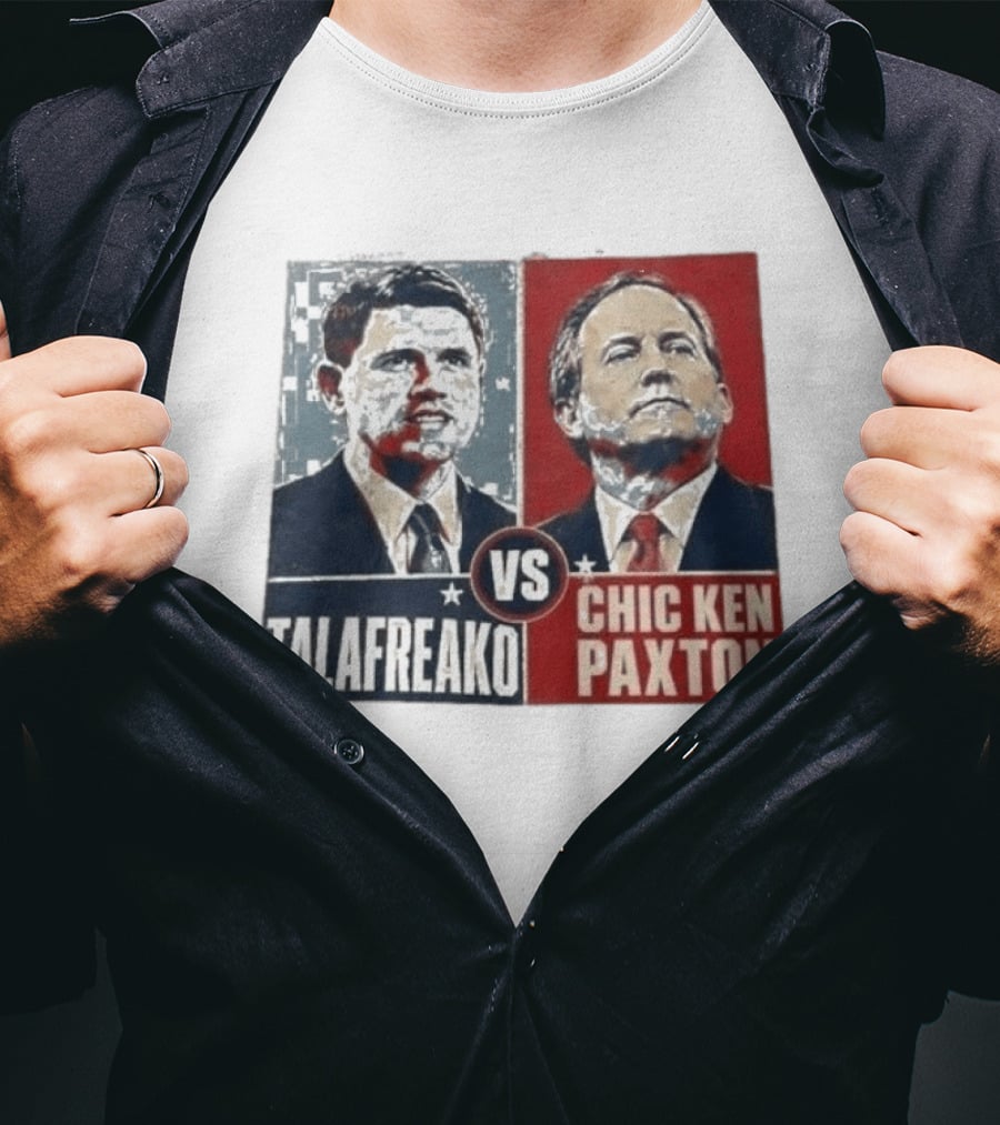 Talafreako Vs Chic Ken Paxton Political Parody Election Matchup T-Shirt