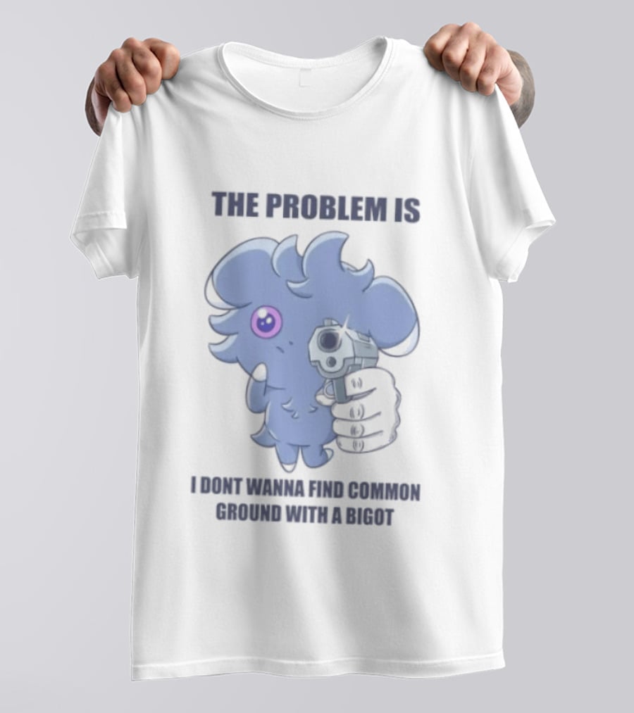 The Problem Is I Dont Wanna Find Common Ground With A Bigot Cute Cartoon Holding Water Gun T-Shirt