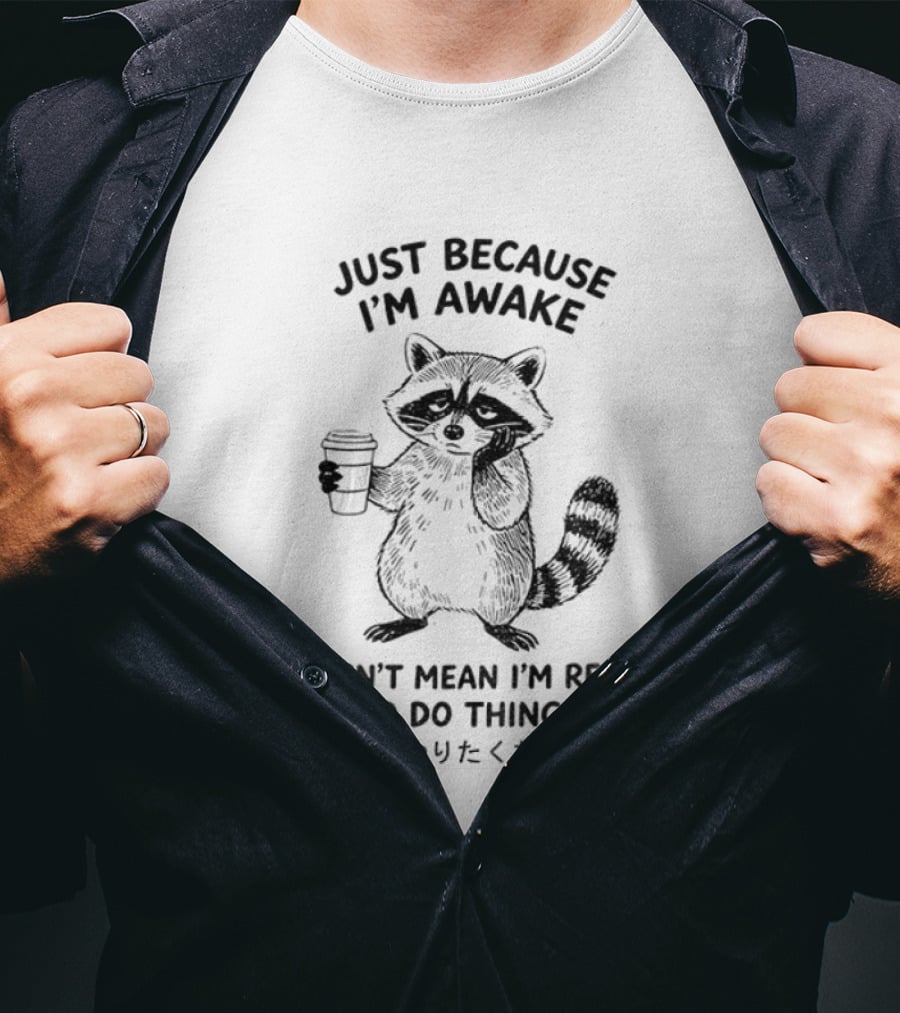 Raccoon Coffee Just Because I'm Awake Doesn't Mean I'm Ready To Do Things T-Shirt